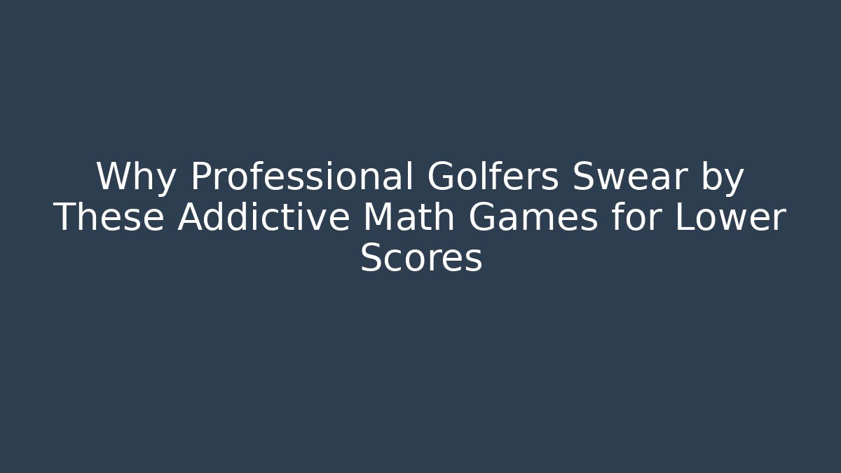 Why Professional Golfers Swear by These Addictive Math Games for Lower Scores