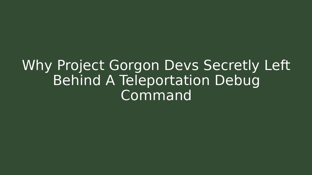 Why Project Gorgon Devs Secretly Left Behind A Teleportation Debug Command - Vintage E-Juice