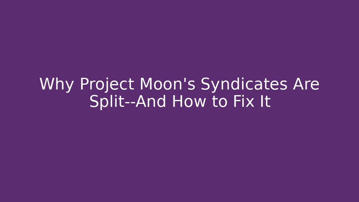 Why Project Moon’s Syndicates Are Split—And How to Fix It - Vintage E-Juice