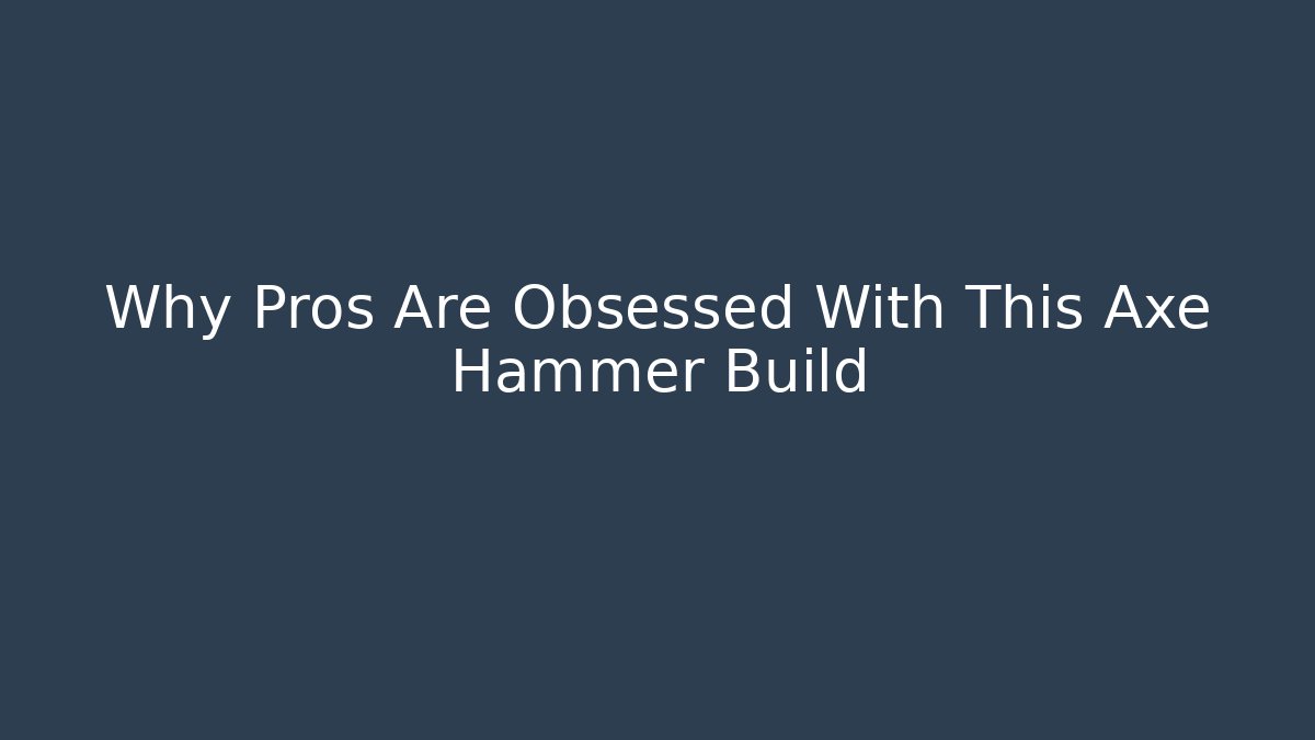 Why Pros Are Obsessed With This Axe Hammer Build
