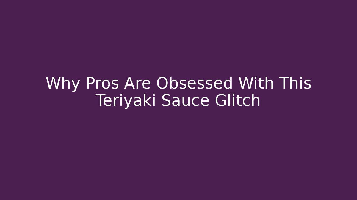 Why Pros Are Obsessed With This Teriyaki Sauce Glitch
