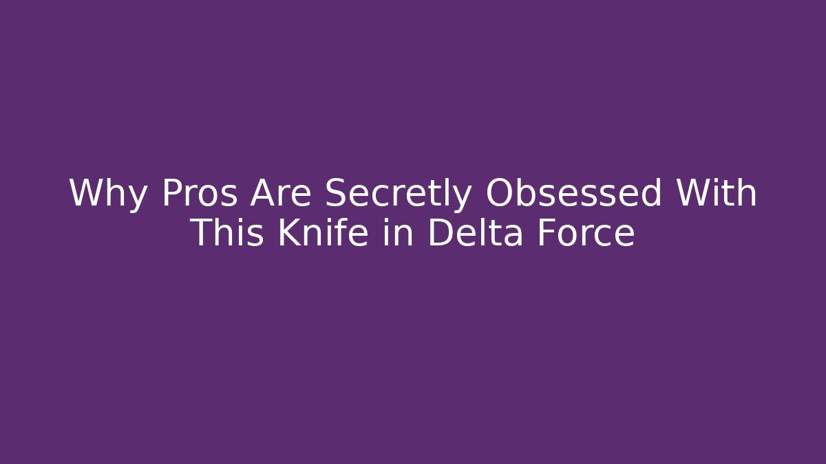 Why Pros Are Secretly Obsessed With This Knife in Delta Force