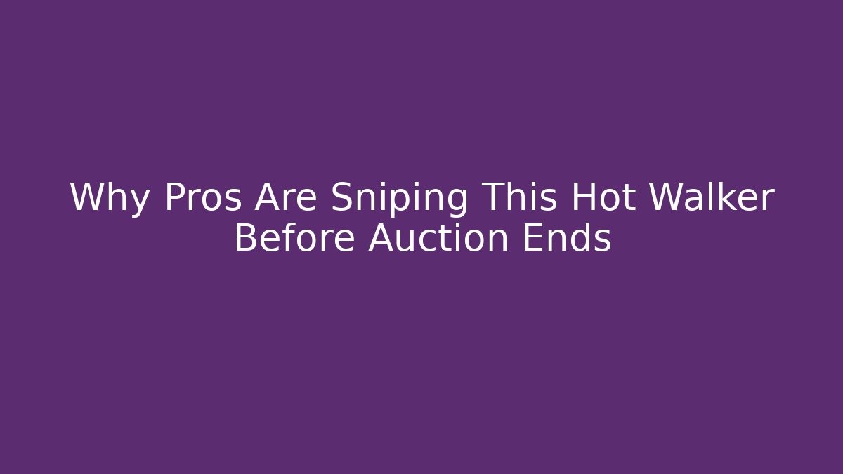 Why Pros Are Sniping This Hot Walker Before Auction Ends