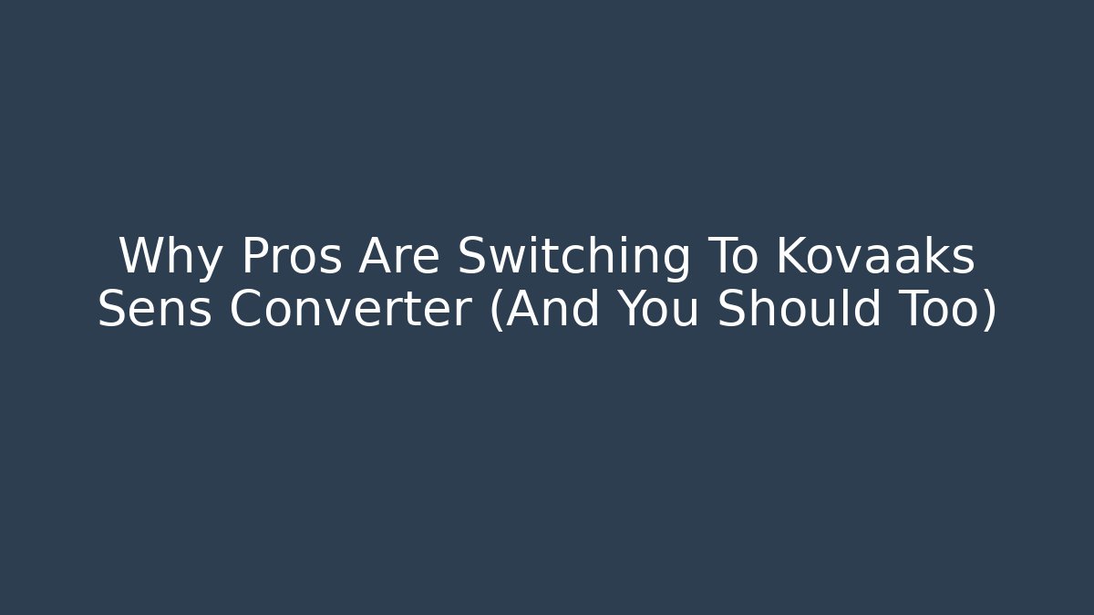 Why Pros Are Switching To Kovaaks Sens Converter (And You Should Too)