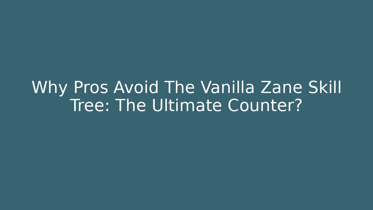Why Pros Avoid The Vanilla Zane Skill Tree: The Ultimate Counter?