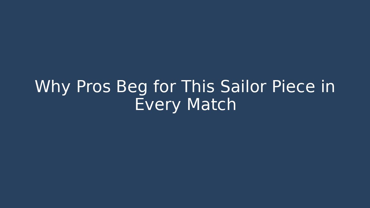 Why Pros Beg for This Sailor Piece in Every Match