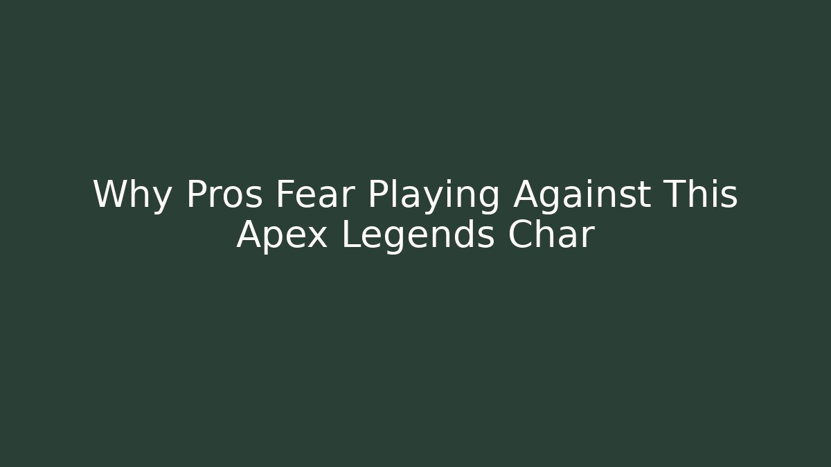Why Pros Fear Playing Against This Apex Legends Char