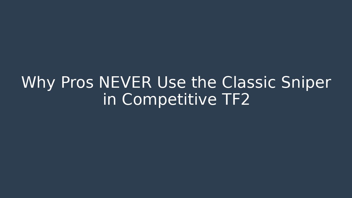 Why Pros NEVER Use the Classic Sniper in Competitive TF2