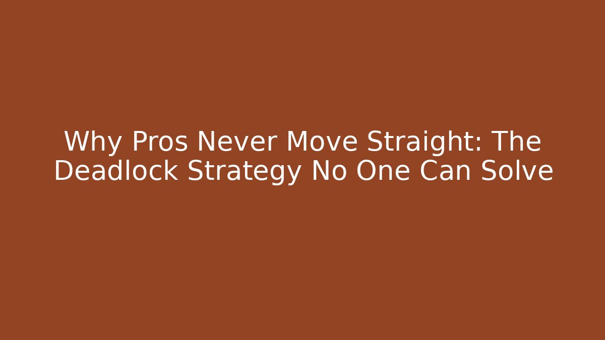 Why Pros Never Move Straight: The Deadlock Strategy No One Can Solve