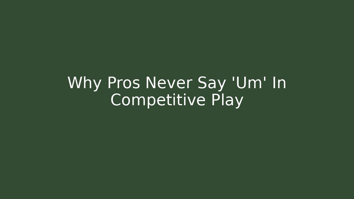 Why Pros Never Say 'Um' In Competitive Play