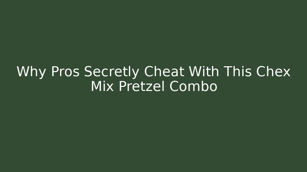 Why Pros Secretly Cheat With This Chex Mix Pretzel Combo