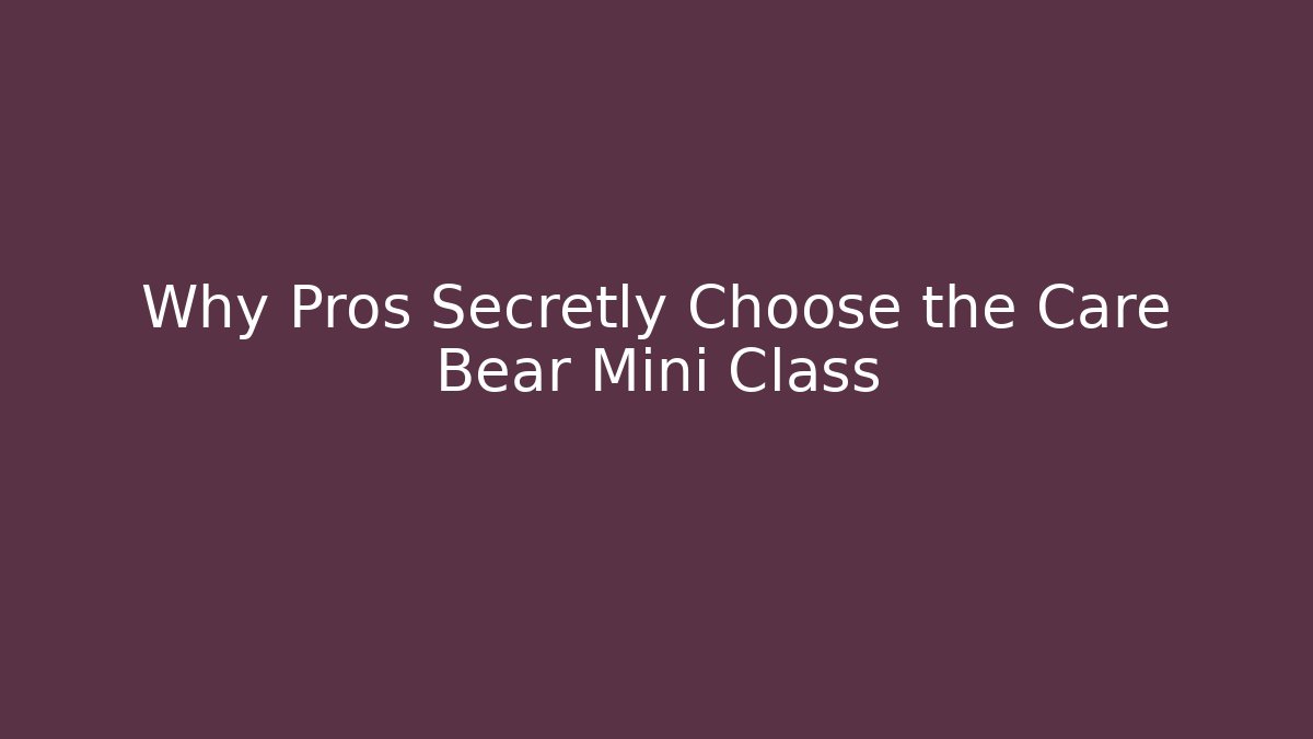 Why Pros Secretly Choose the Care Bear Mini Class - Vintage E-Juice