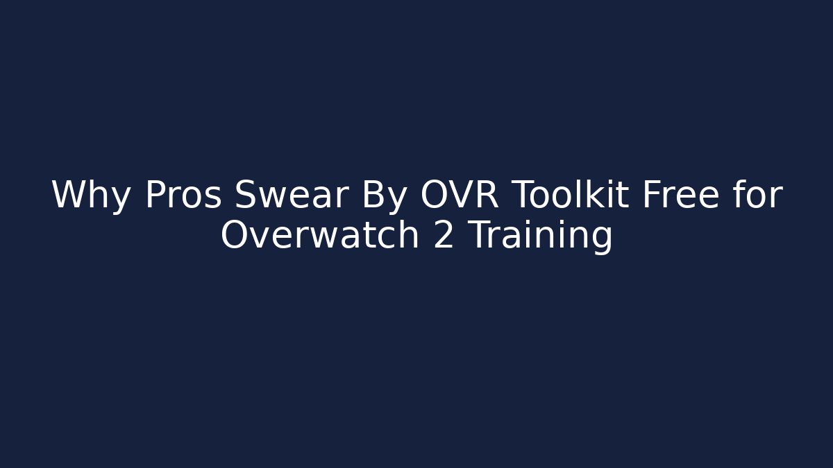Why Pros Swear By OVR Toolkit Free for Overwatch 2 Training