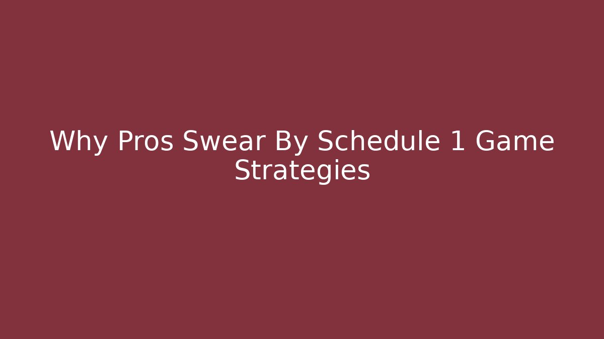 Why Pros Swear By Schedule 1 Game Strategies