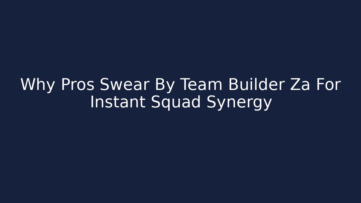 Why Pros Swear By Team Builder Za For Instant Squad Synergy