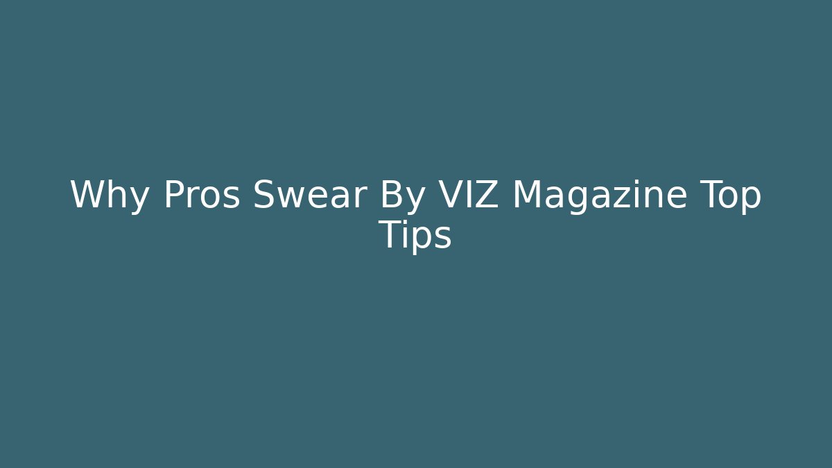 Why Pros Swear By VIZ Magazine Top Tips - Vintage E-Juice
