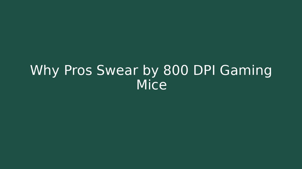 Why Pros Swear by 800 DPI Gaming Mice