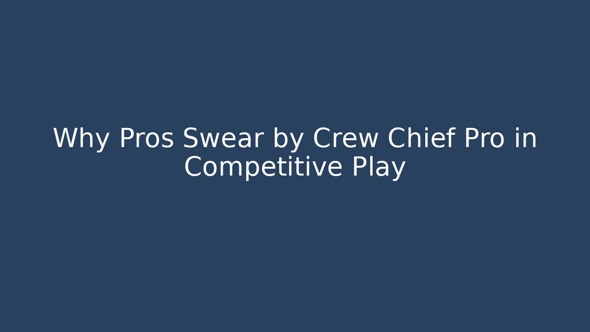 Why Pros Swear by Crew Chief Pro in Competitive Play