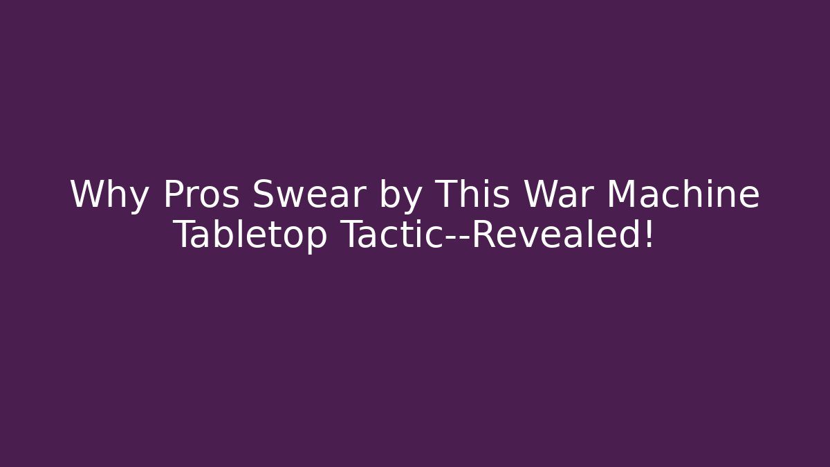 Why Pros Swear by This War Machine Tabletop Tactic—Revealed! - Vintage E-Juice