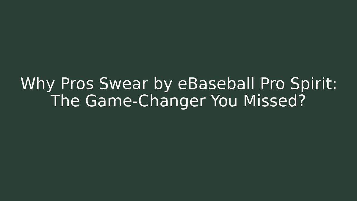 Why Pros Swear by eBaseball Pro Spirit: The Game-Changer You Missed?