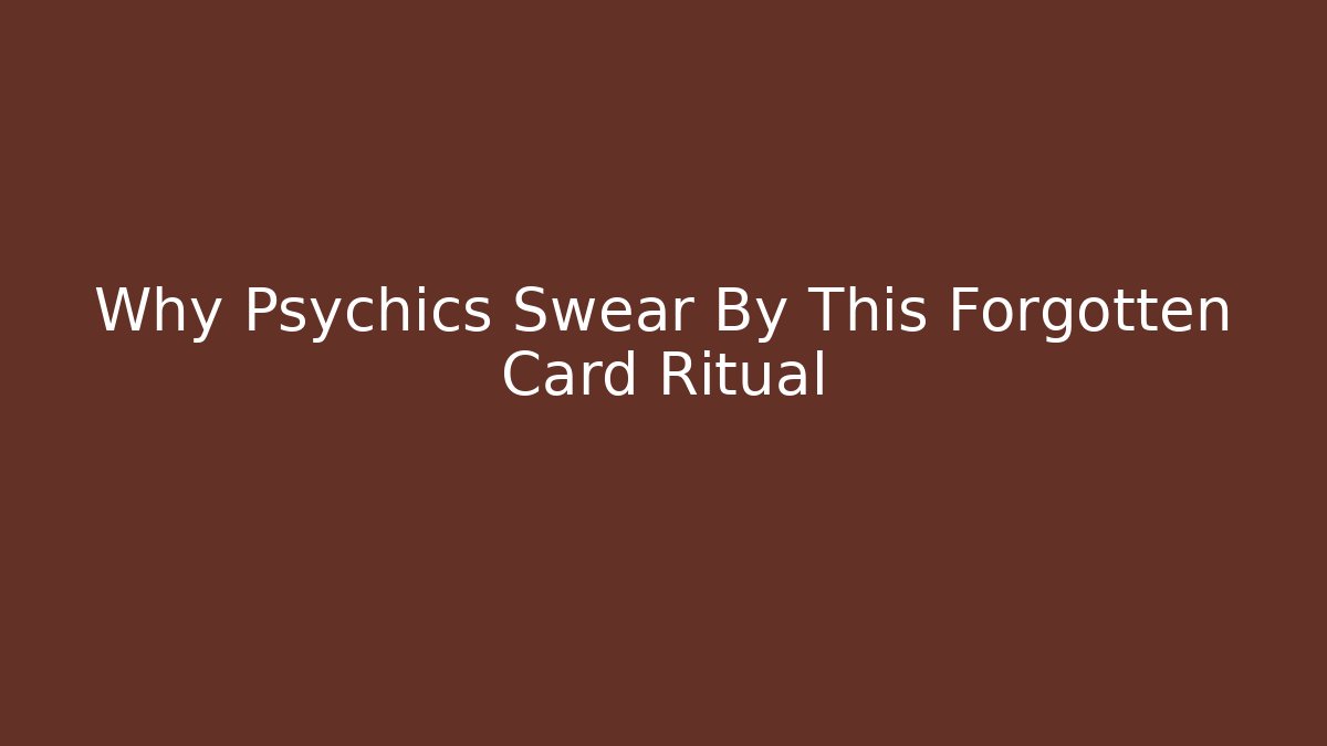 Why Psychics Swear By This Forgotten Card Ritual