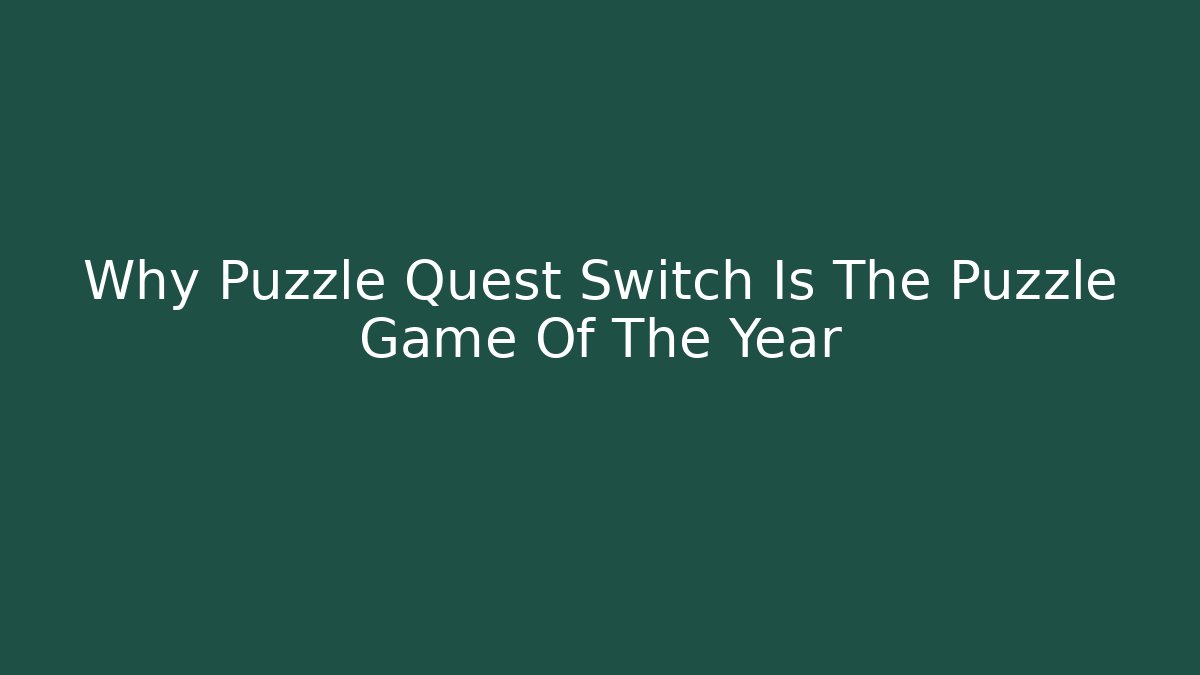 Why Puzzle Quest Switch Is The Puzzle Game Of The Year