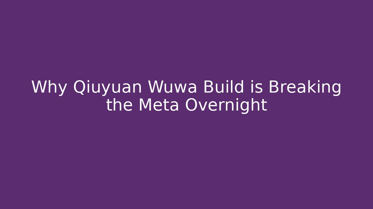Why Qiuyuan Wuwa Build is Breaking the Meta Overnight