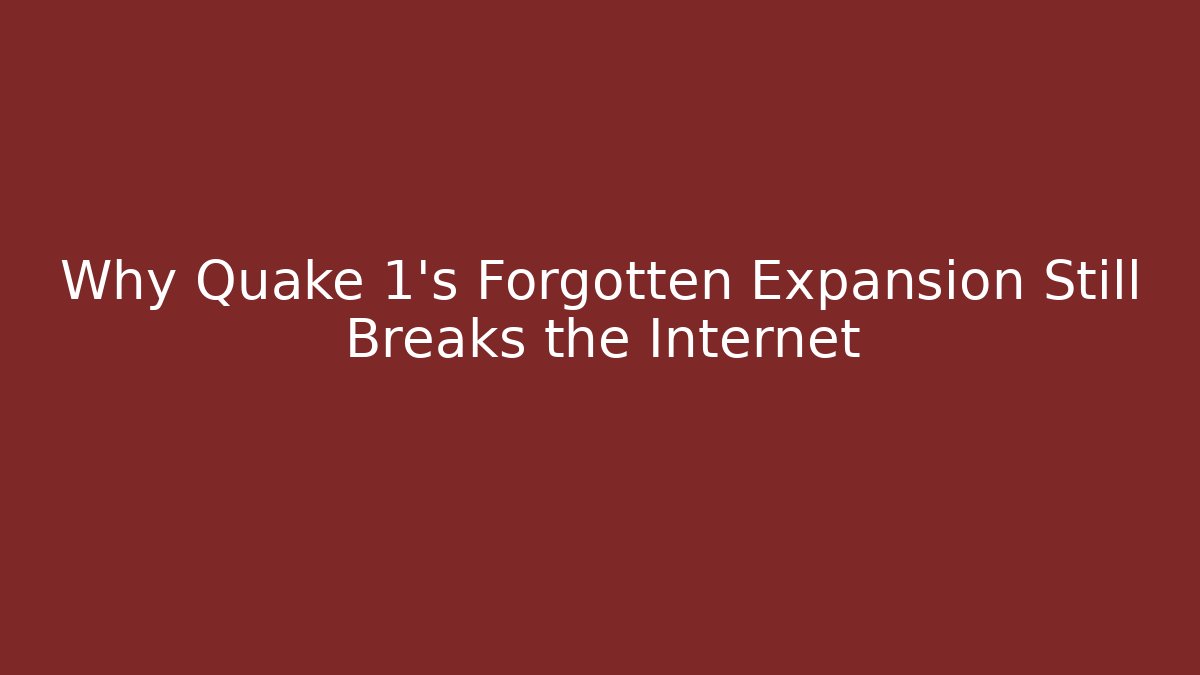 Why Quake 1's Forgotten Expansion Still Breaks the Internet