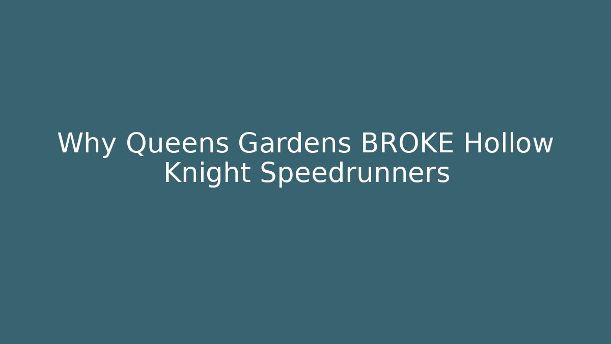 Why Queens Gardens BROKE Hollow Knight Speedrunners