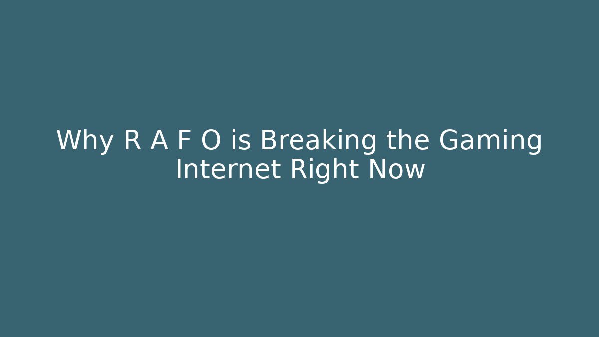 Why R A F O is Breaking the Gaming Internet Right Now