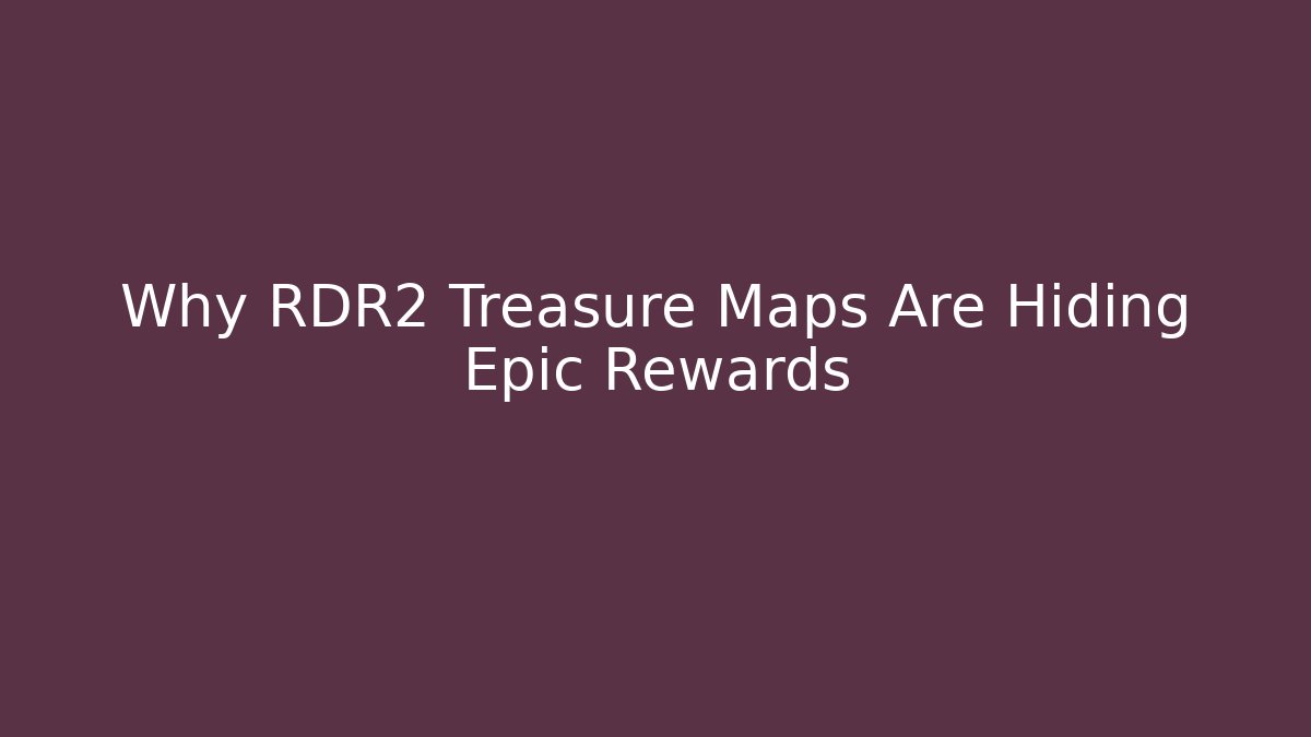 Why RDR2 Treasure Maps Are Hiding Epic Rewards