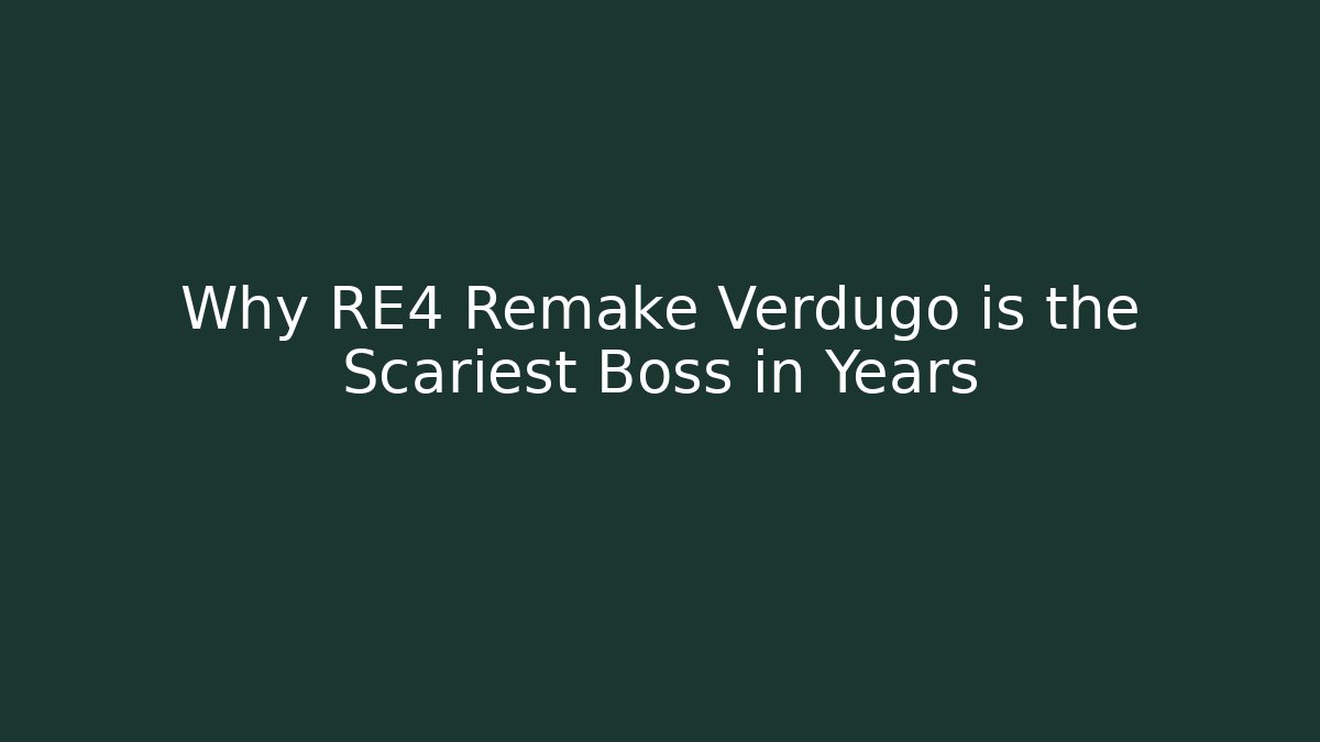 Why RE4 Remake Verdugo is the Scariest Boss in Years