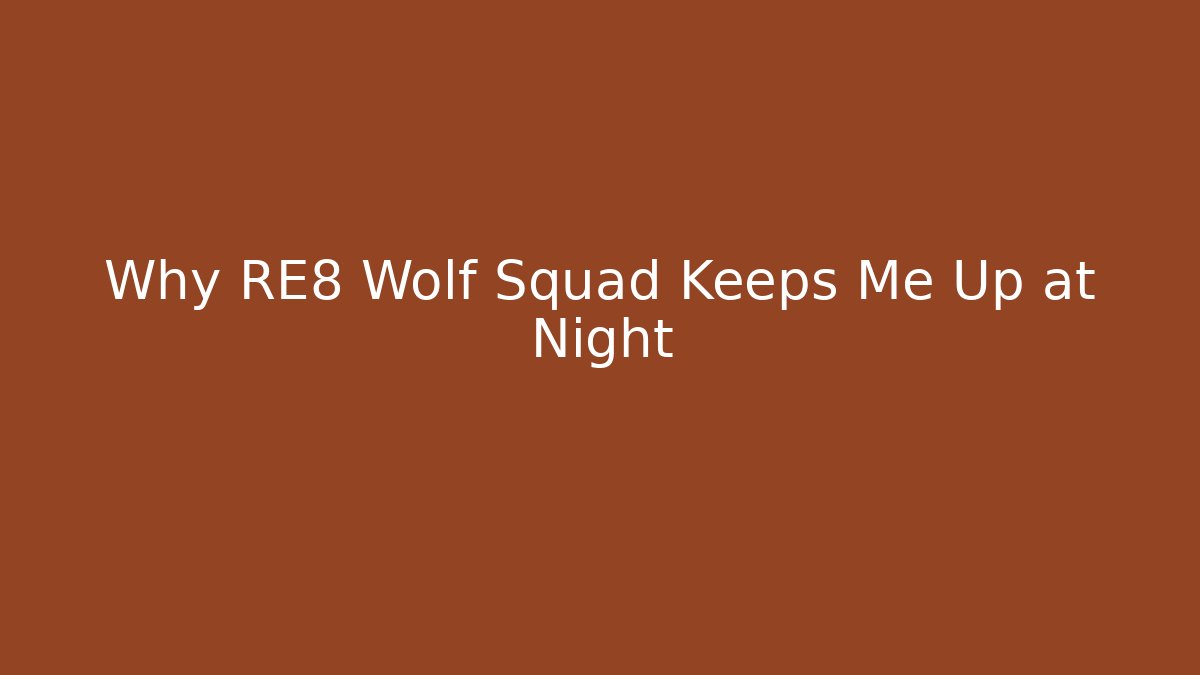 Why RE8 Wolf Squad Keeps Me Up at Night