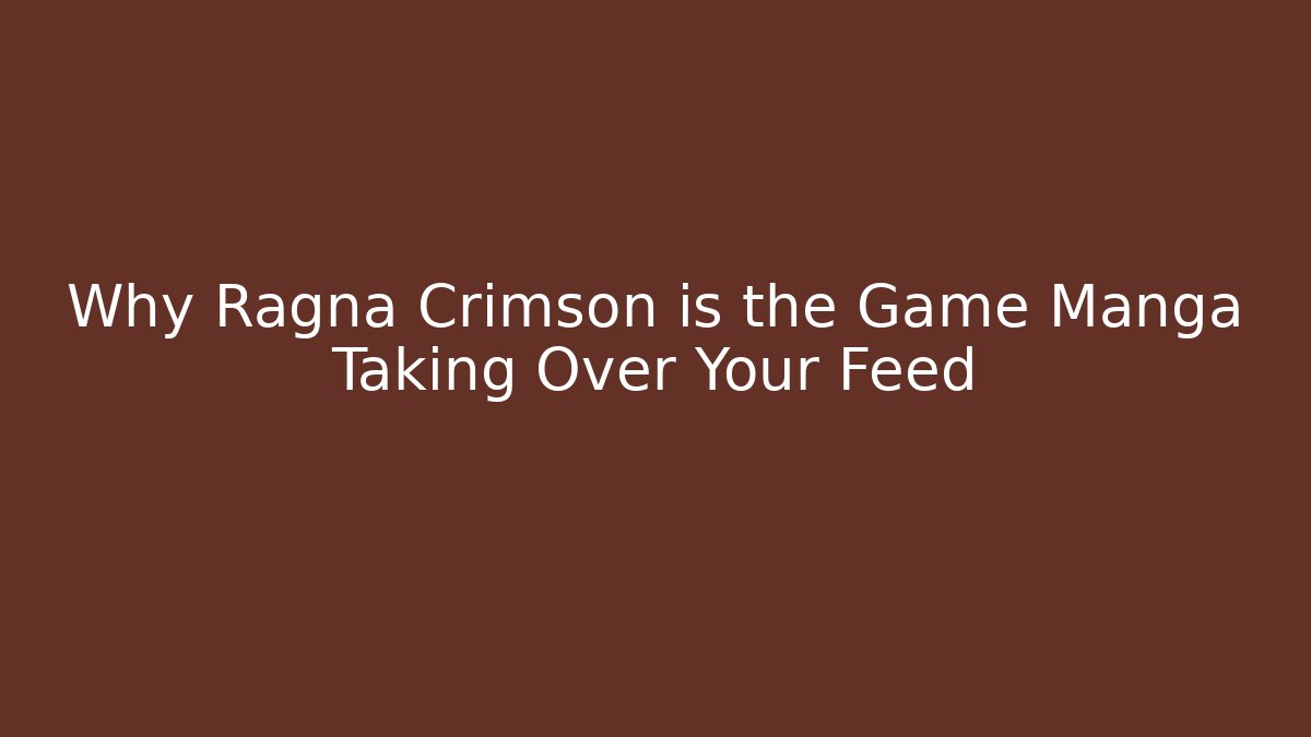 Why Ragna Crimson is the Game Manga Taking Over Your Feed