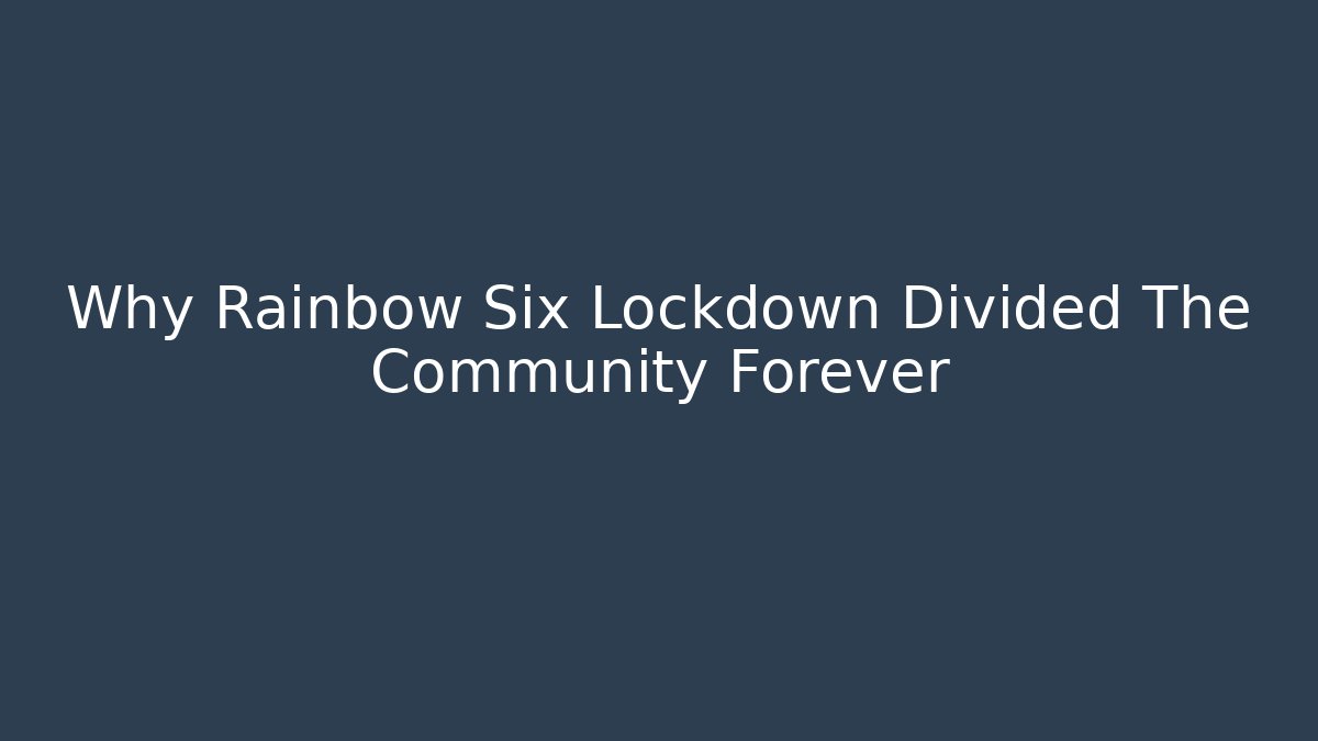 Why Rainbow Six Lockdown Divided The Community Forever