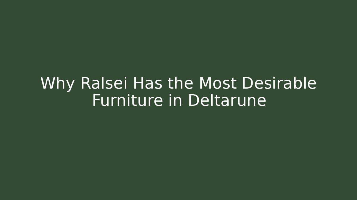 Why Ralsei Has the Most Desirable Furniture in Deltarune