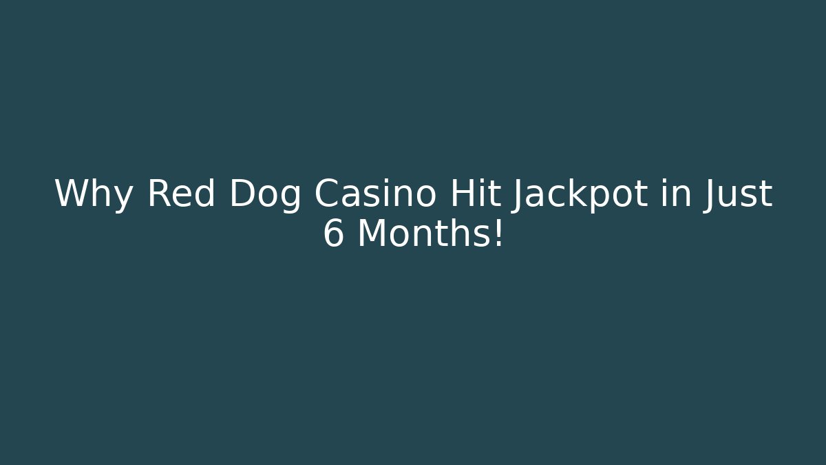 Why Red Dog Casino Hit Jackpot in Just 6 Months!