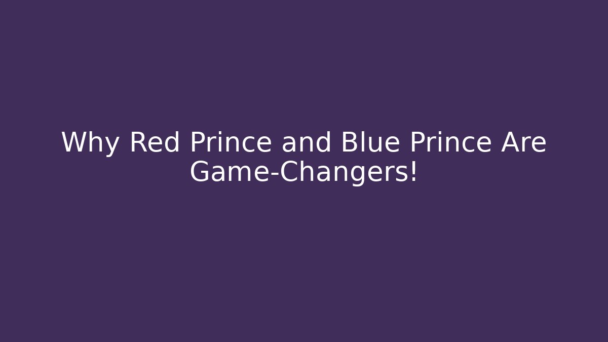 Why Red Prince and Blue Prince Are Game-Changers!