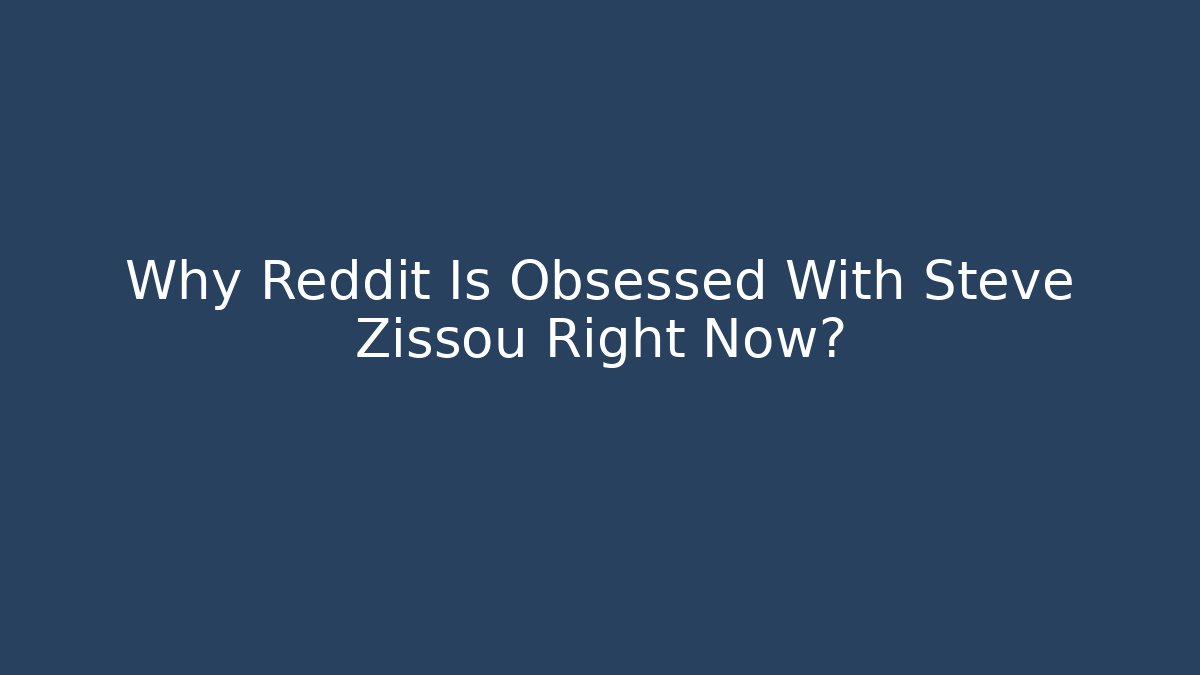 Why Reddit Is Obsessed With Steve Zissou Right Now?