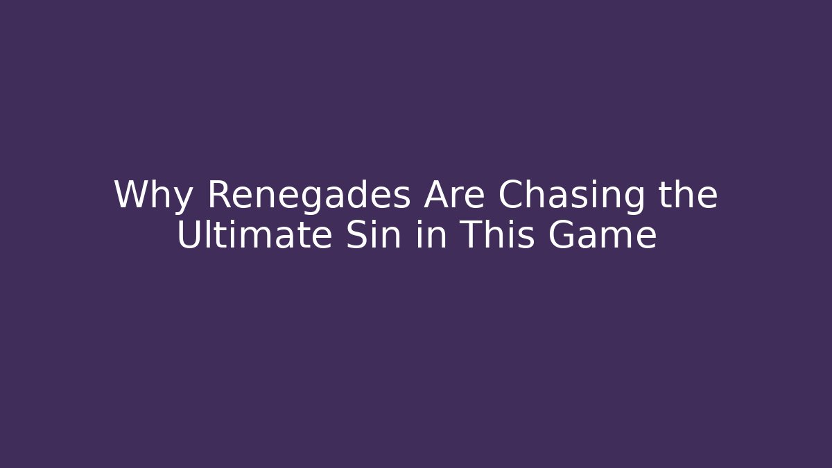 Why Renegades Are Chasing the Ultimate Sin in This Game - Vintage E-Juice