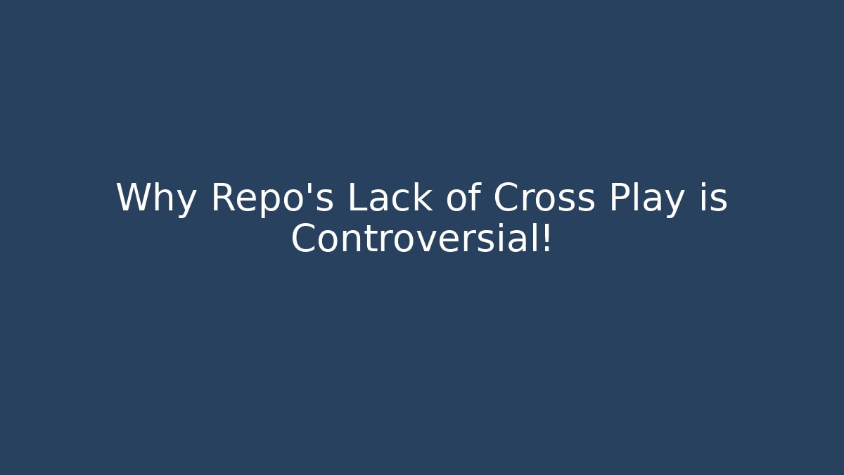Why Repo's Lack of Cross Play is Controversial!