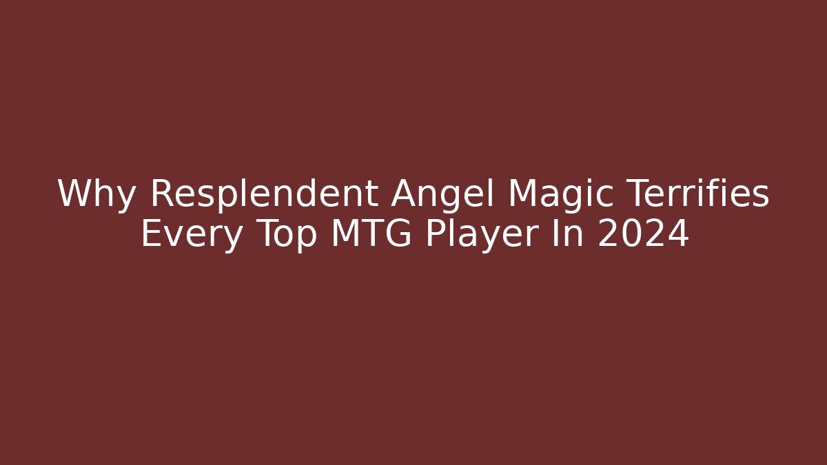 Why Resplendent Angel Magic Terrifies Every Top MTG Player In 2024