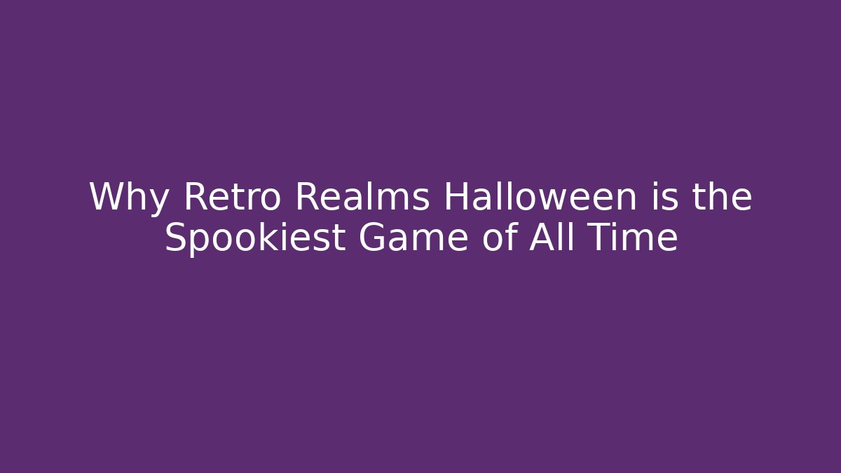 Why Retro Realms Halloween is the Spookiest Game of All Time