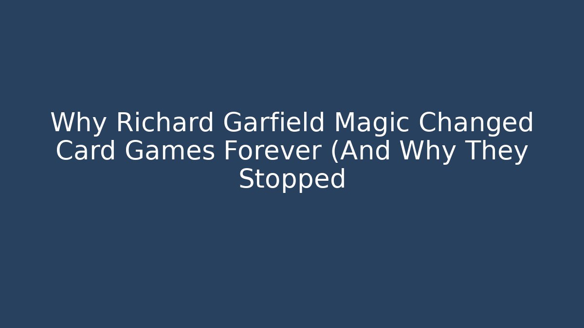 Why Richard Garfield Magic Changed Card Games Forever (And Why They Stopped
