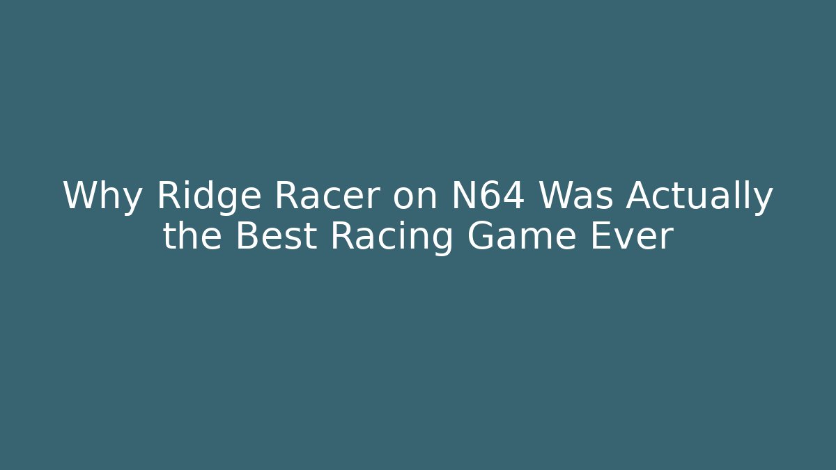 Why Ridge Racer on N64 Was Actually the Best Racing Game Ever