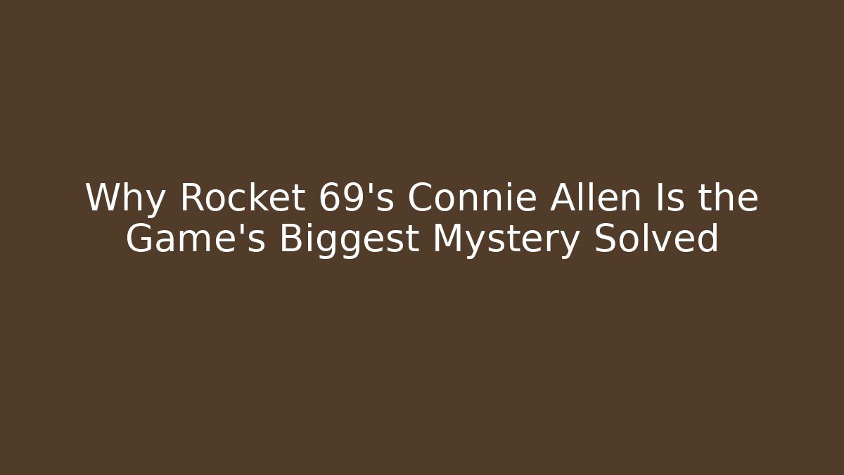 Why Rocket 69's Connie Allen Is the Game's Biggest Mystery Solved