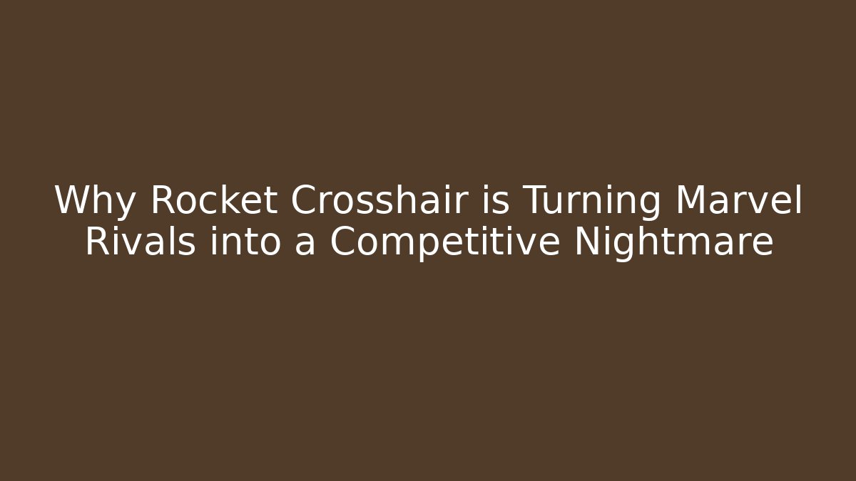 Why Rocket Crosshair is Turning Marvel Rivals into a Competitive Nightmare - Vintage E-Juice