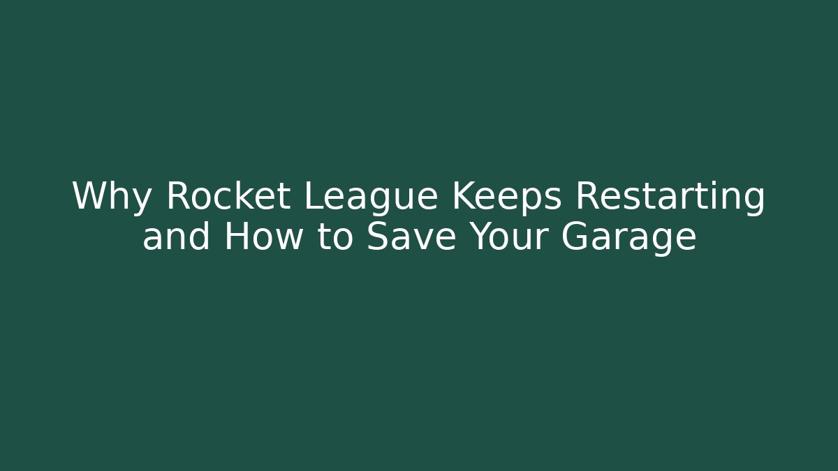 Why Rocket League Keeps Restarting and How to Save Your Garage