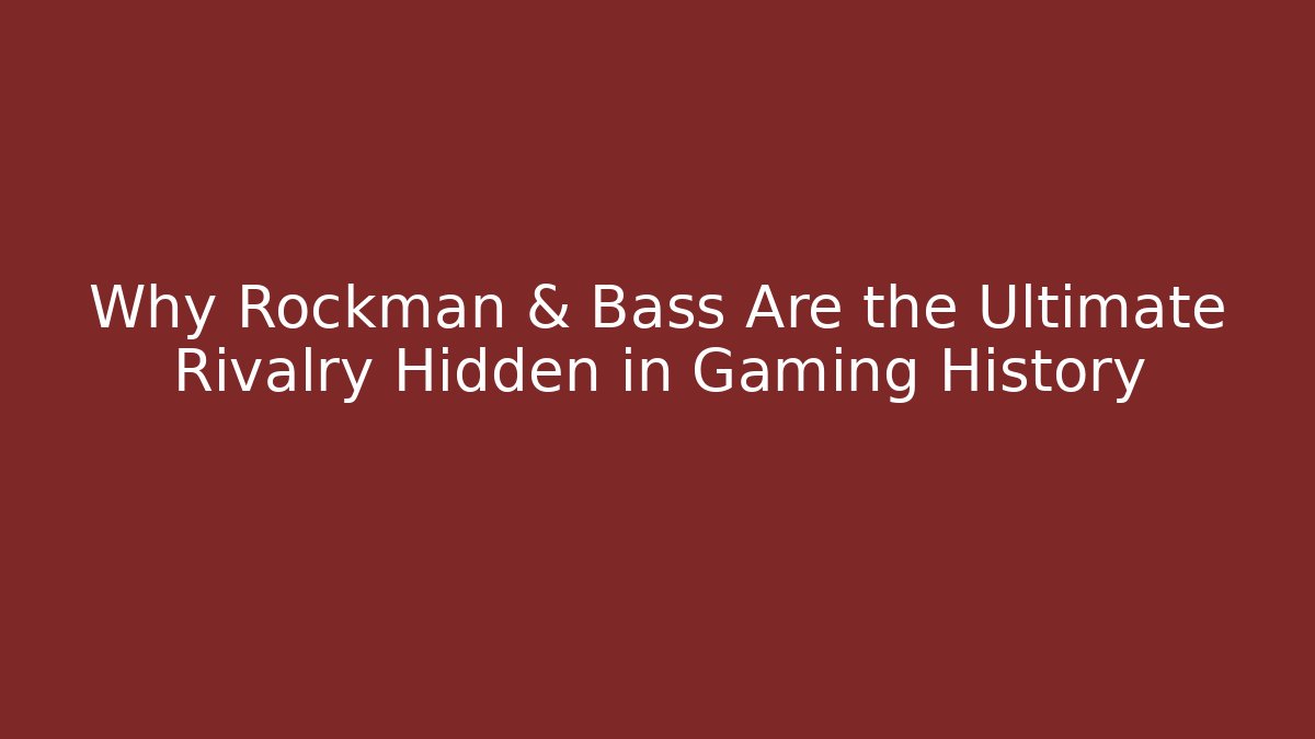 Why Rockman & Bass Are the Ultimate Rivalry Hidden in Gaming History