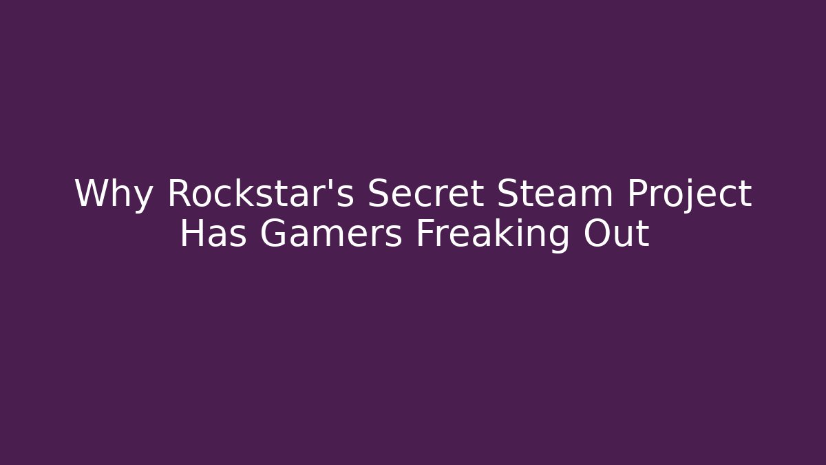 Why Rockstar's Secret Steam Project Has Gamers Freaking Out